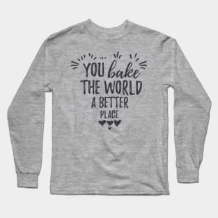 You bake the world a better place. Thank you mom Long Sleeve T-Shirt